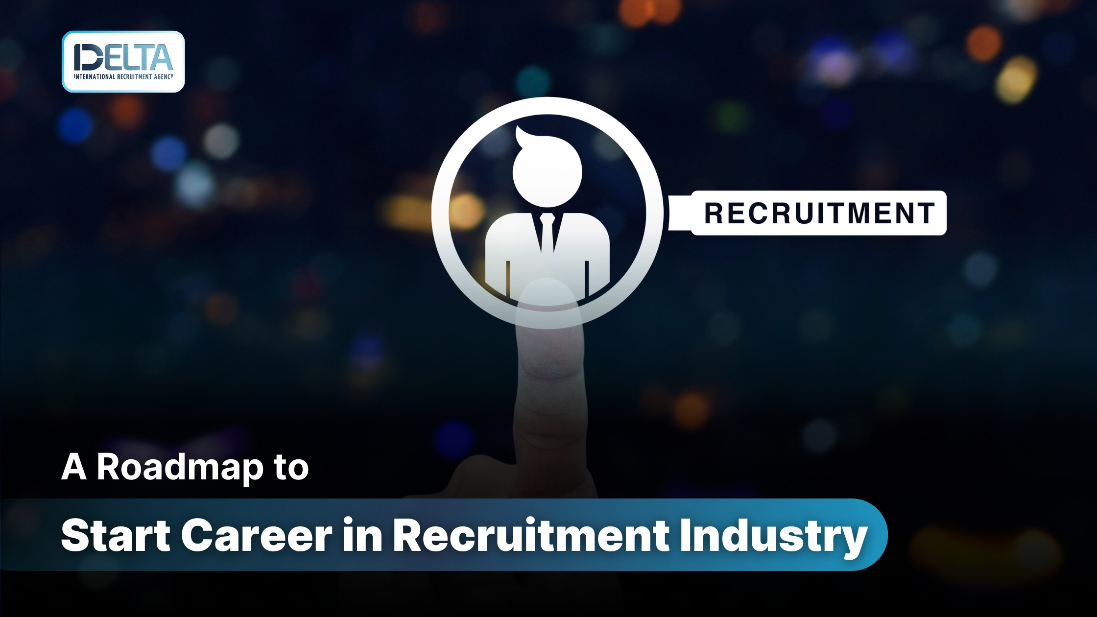 A Roadmap to Start Career in Recruitment Industry